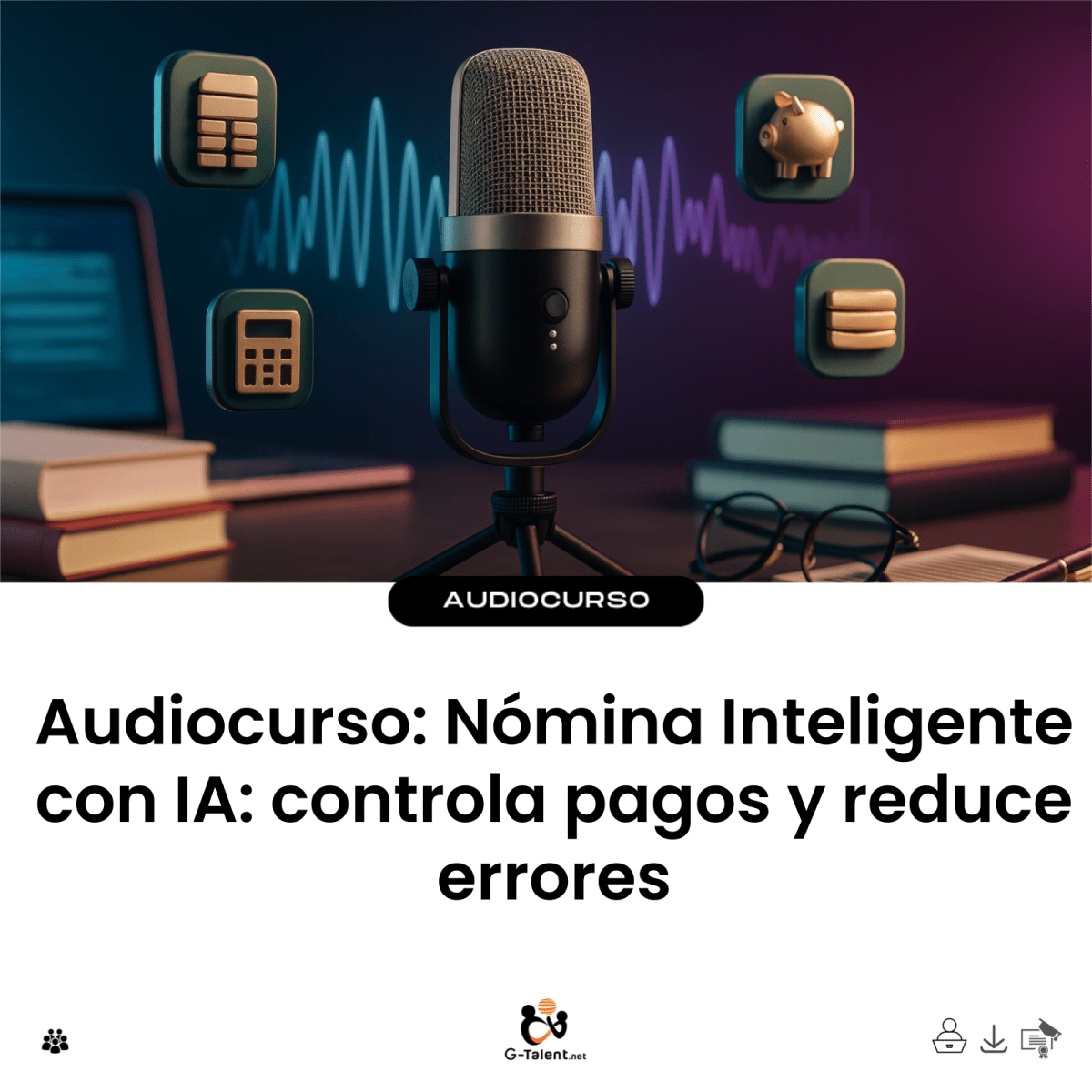 Audiocurso: Nómina Inteligente con IA: controla pagos y reduce errores - G-Talent.Net